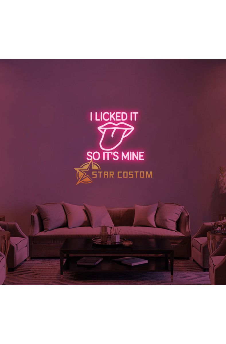 I LICKED IT SO ITS MINE Neon Sign